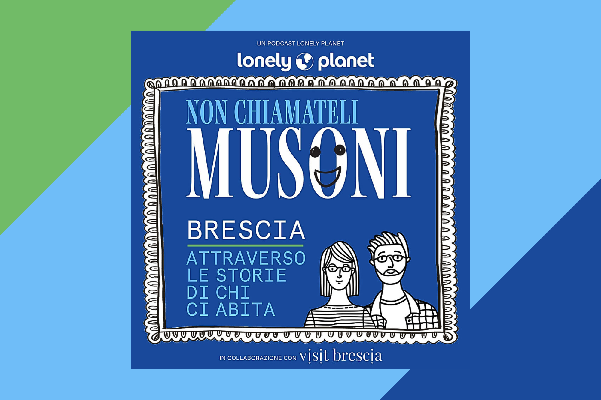 Musoni, il nuovo podcast Lonely Planet in collaborazione con VistiBrescia